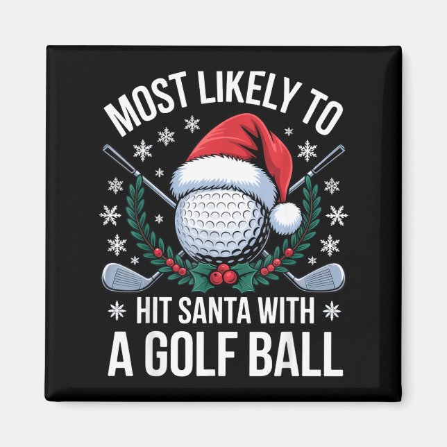 Most Likely To Hit Santa With A Golf Ball Funny Go Magnet (Front)