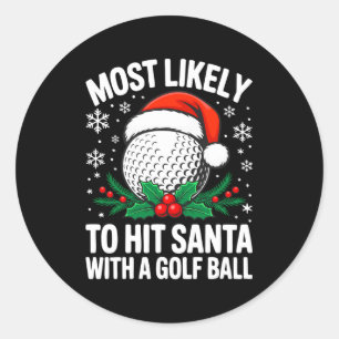 Most Likely To Hit Santa With A Golf Ball Shirt Ch Classic Round Sticker