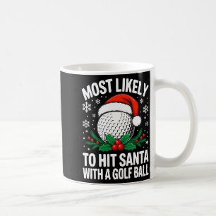 Most Likely To Hit Santa With A Golf Ball Shirt Ch Coffee Mug