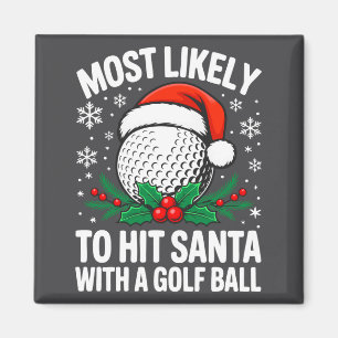 Most Likely To Hit Santa With A Golf Ball Shirt Ch Magnet