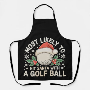 Most Likely To Hit Santa With A Golf Ball Xmas Apron