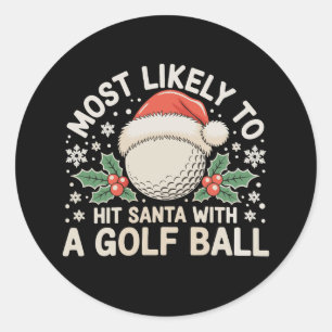 Most Likely To Hit Santa With A Golf Ball Xmas Classic Round Sticker