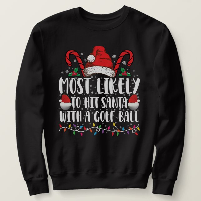 Most Likely To Hit Santa With A Golf Ball Xmas Sweatshirt (Design Front)