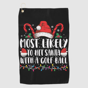 Most Likely To Hit Santa With A Golf Ball Xmas Towel