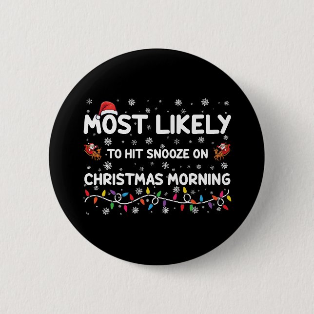 Most Likely To Hit Snooze On Christmas Morning  6 Cm Round Badge (Front)