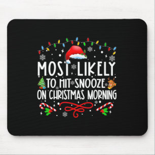 Most Likely To Hit Snooze On Christmas Morning Fun Mouse Pad