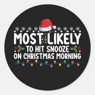 Most Likely To Hit Snooze On Christmas Morning Hol Classic Round Sticker