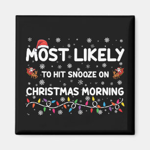 Most Likely To Hit Snooze On Christmas Morning  Magnet