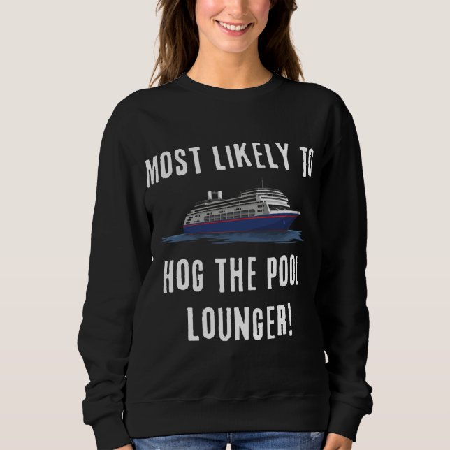 Most Likely To Hog Pool Lounge Cruising Partying P Sweatshirt (Front)