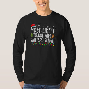 Most Likely To Hot Wire Santa's Sleigh Xmas Christ T-Shirt