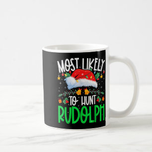 Most Likely To Hunt Rudolph Funny Matching Xmas Coffee Mug