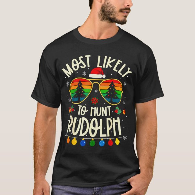 Most Likely To Hunt Rudolph Funny Matching Xmas  T-Shirt (Front)