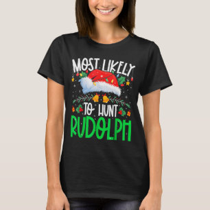 Most Likely To Hunt Rudolph Funny Matching Xmas T-Shirt
