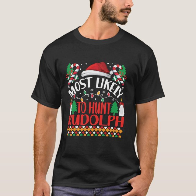 Most Likely To hunt Rudolph Matching Funny Christm T-Shirt (Front)