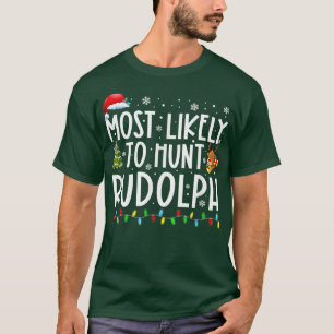 Most Likely To Hunt Rudolph Xmas Lights Funny Chri T-Shirt