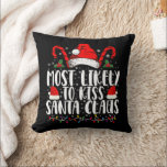 Most Likely To Kiss Santa Claus Christmas Family  Cushion<br><div class="desc">Most Likely To Kiss Santa Claus Christmas Family Funny Xmas</div>
