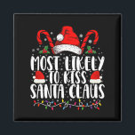 Most Likely To Kiss Santa Claus Christmas Family  Magnet<br><div class="desc">Most Likely To Kiss Santa Claus Christmas Family Funny Xmas</div>