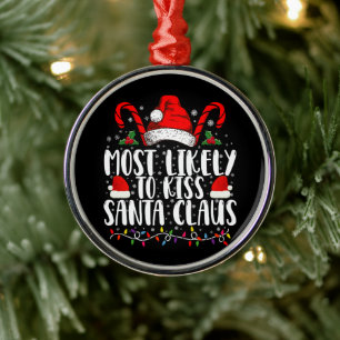 Most Likely To Kiss Santa Claus Christmas Family  Metal Ornament