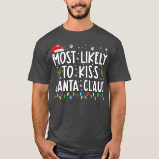 Most Likely To Kiss Santa Claus Christmas  T-Shirt