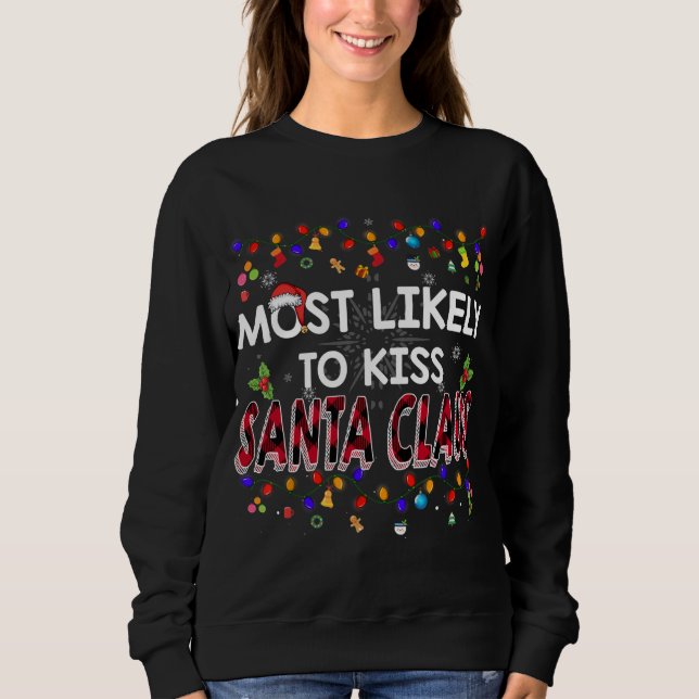 Most Likely To Kiss Santa Claus Family Christmas H Sweatshirt (Front)