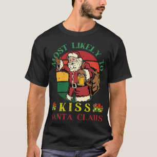 Most Likely To Kiss Santa Claus Funny Christmas T-Shirt