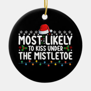 Most Likely To Kiss Under The Mistletoe Christmas Ceramic Ornament