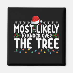 Most Likely To Knock Over The Tree Christmas Magnet