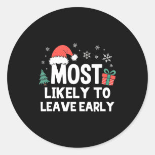 Most Likely To Leave Early Christmas Funny Xmas  Classic Round Sticker