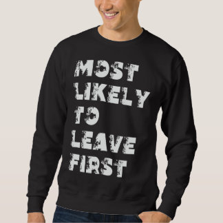 Most Likely To Leave First Sweatshirt