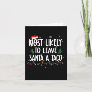 Most Likely To Leave Santa A Taco Christmas Fun Xm Card