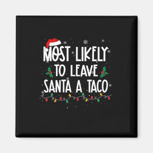 Most Likely To Leave Santa A Taco Christmas Fun Xm Magnet