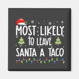 Most Likely To Leave Santa A Taco Christmas Magnet