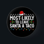 Most Likely To Leave Santa A Taco Funny Christmas 6 Cm Round Badge<br><div class="desc">Most Likely To Leave Santa A Taco Funny Christmas</div>