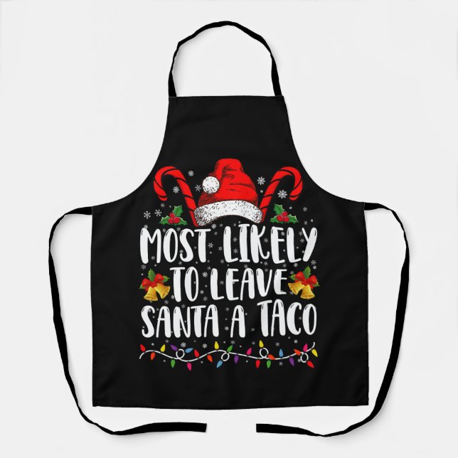 Most Likely To Leave Santa A Taco Funny Christmas  Apron (Front)