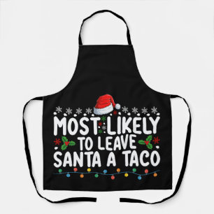 Most Likely To Leave Santa A Taco Funny Christmas Apron