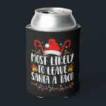 Most Likely To Leave Santa A Taco Funny Christmas  Can Cooler<br><div class="desc">Most Likely To Leave Santa A Taco Christmas Funny Xmas</div>