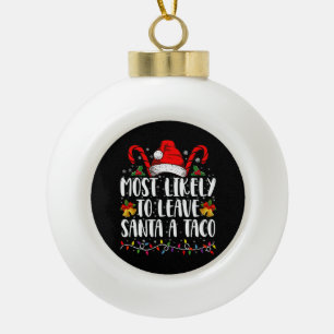Most Likely To Leave Santa A Taco Funny Christmas Ceramic Ball Christmas Ornament