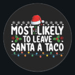 Most Likely To Leave Santa A Taco Funny Christmas Classic Round Sticker<br><div class="desc">Most Likely To Leave Santa A Taco Funny Christmas</div>
