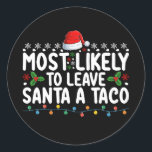 Most Likely To Leave Santa A Taco Funny Christmas Classic Round Sticker<br><div class="desc">Most Likely To Leave Santa A Taco Funny Christmas</div>