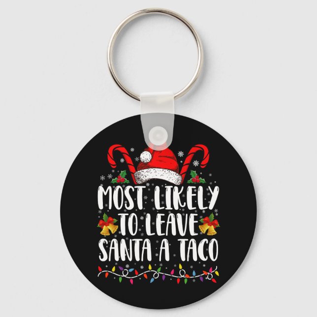 Most Likely To Leave Santa A Taco Funny Christmas  Key Ring (Front)