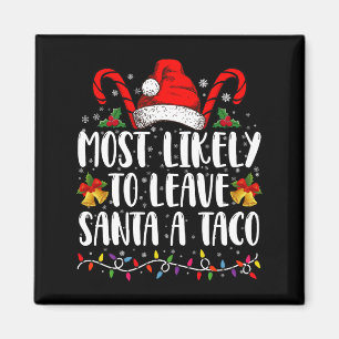 Most Likely To Leave Santa A Taco Funny Christmas Magnet
