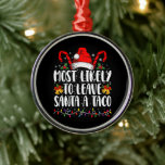 Most Likely To Leave Santa A Taco Funny Christmas  Metal Ornament<br><div class="desc">Most Likely To Leave Santa A Taco Christmas Funny Xmas</div>