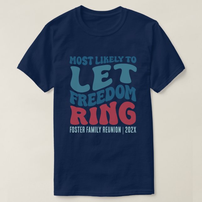 Most Likely To Let Freedom Ring Custom  T-Shirt (Design Front)