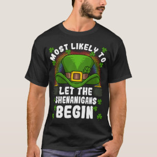 Most Likely to Let The Shenanigans Begin St. Patri T-Shirt