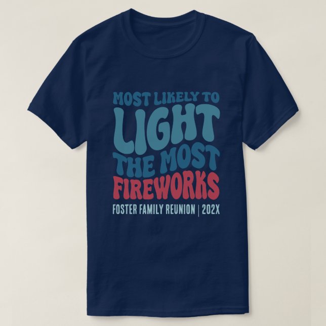 Most Likely To Light The Most Fireworks Custom  T-Shirt (Design Front)