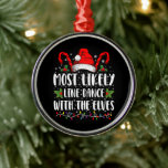 Most Likely To Line Dance With The Elves Christmas Metal Ornament<br><div class="desc">Most Likely To Line Dance With The Elves Matching Christmas</div>