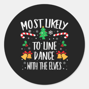 Most Likely To Line Dance With The Elves Matching  Classic Round Sticker
