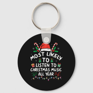 Most Likely To Listen To Christmas Music All Year  Key Ring