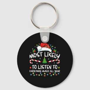 Most Likely To Listen To Christmas Music All Year  Key Ring