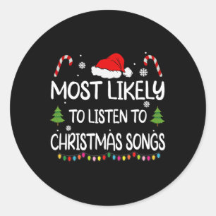 Most Likely To Listen To Christmas Songs Family Ma Classic Round Sticker